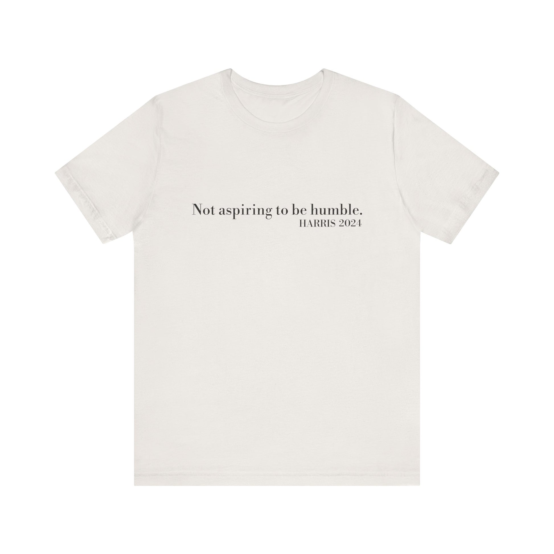 Not Aspiring To Be Humble T-Shirt, Unisex Jersey Short Sleeve Tee , Express Delivery available