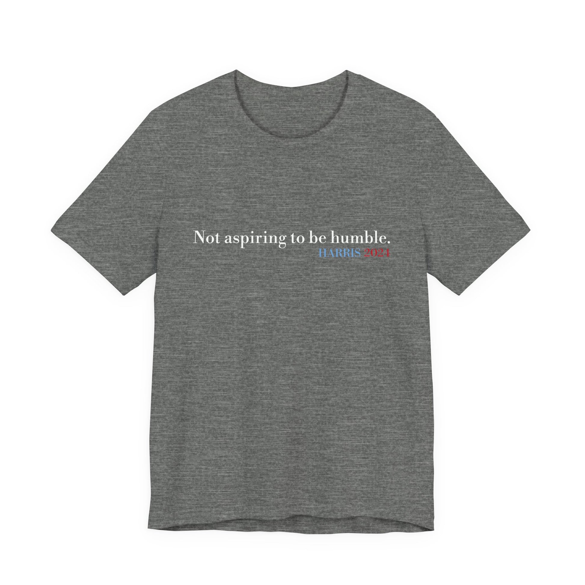 Not Aspiring To Be Humble T-Shirt, Unisex Jersey Short Sleeve Tee , Express Delivery available