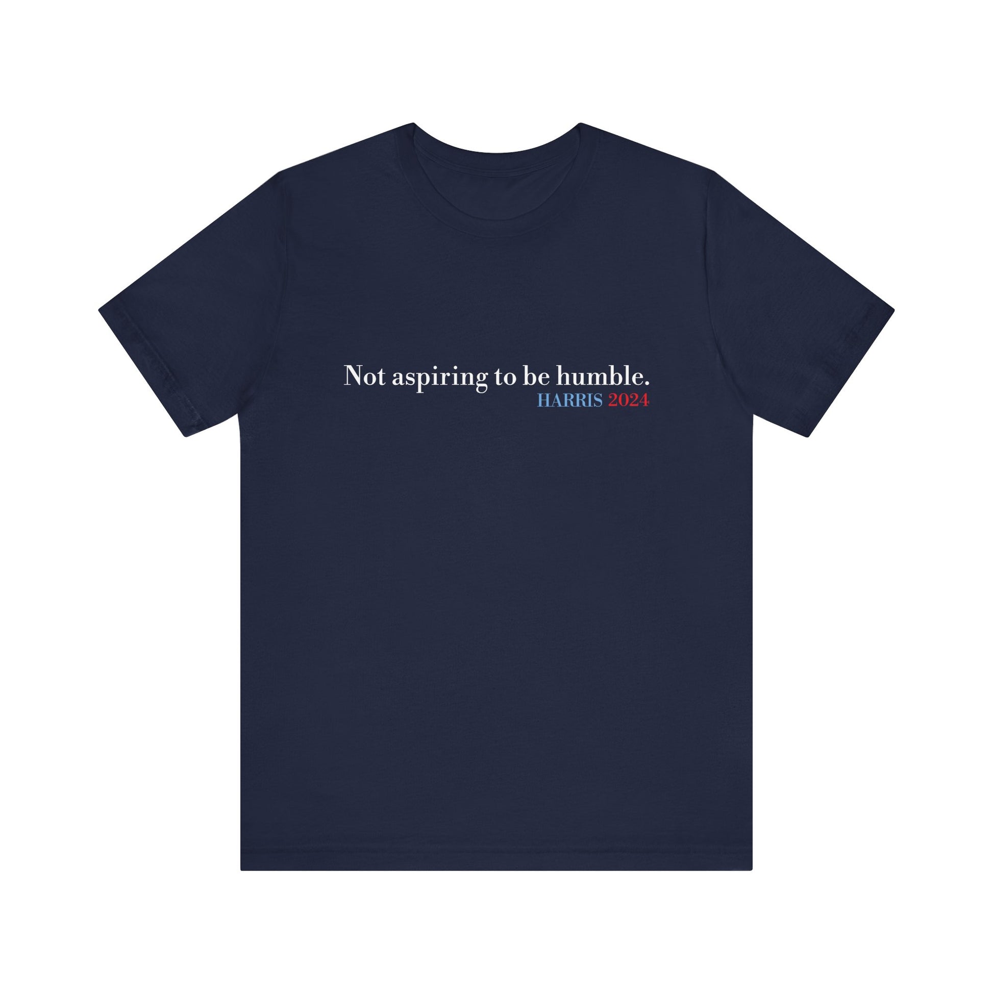 Not Aspiring To Be Humble T-Shirt, Unisex Jersey Short Sleeve Tee , Express Delivery available