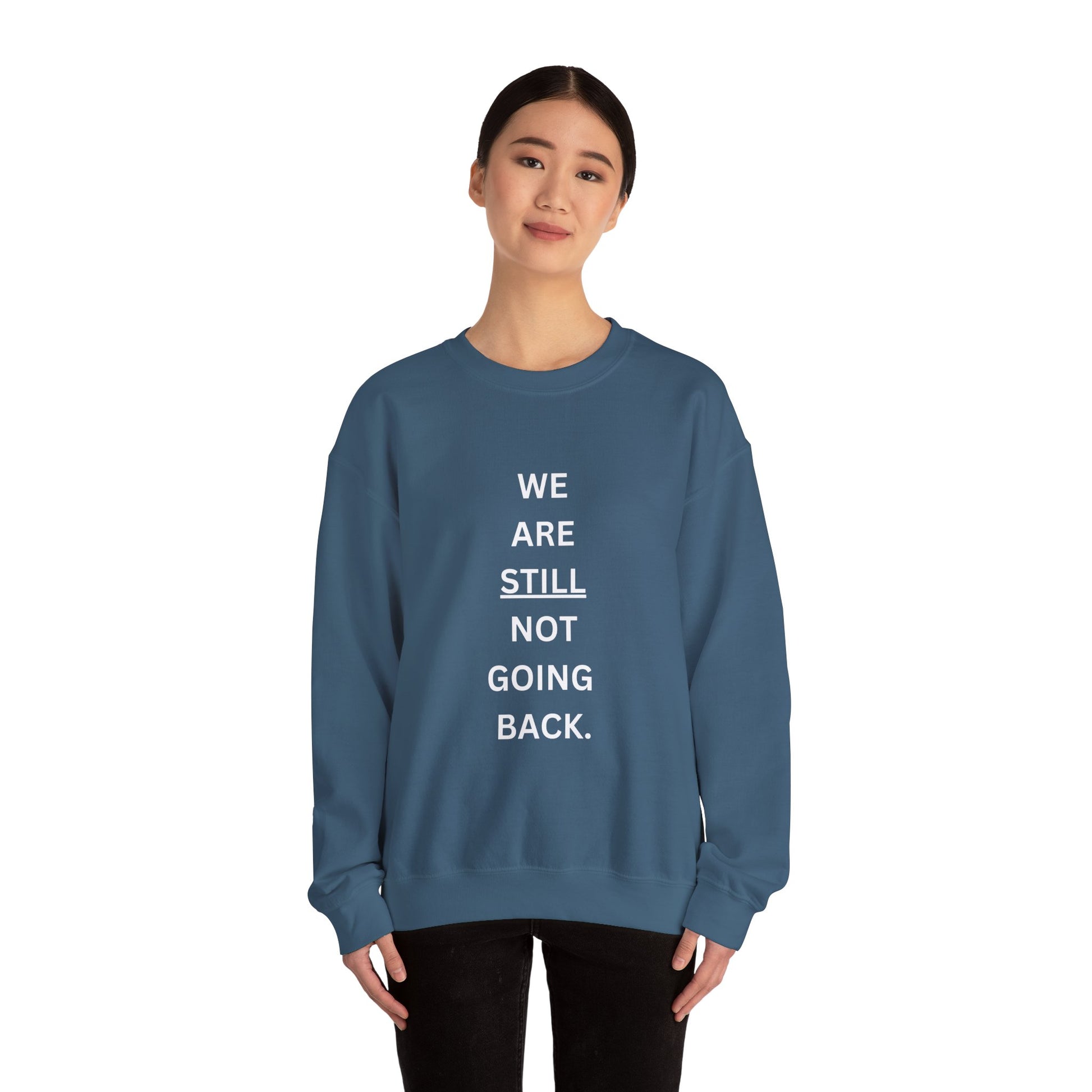 We Are STILL Not Going Back (Style 1) - Inspirational Crewneck Sweatshirt (Text in Black/White/Multi-Color; 7 Color Options)