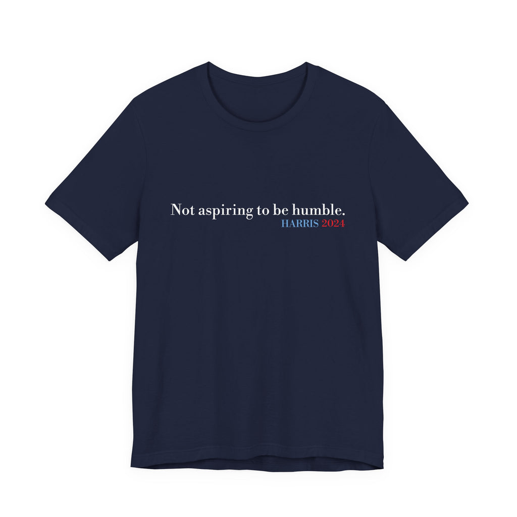 Not Aspiring To Be Humble T-Shirt, Unisex Jersey Short Sleeve Tee , Express Delivery available