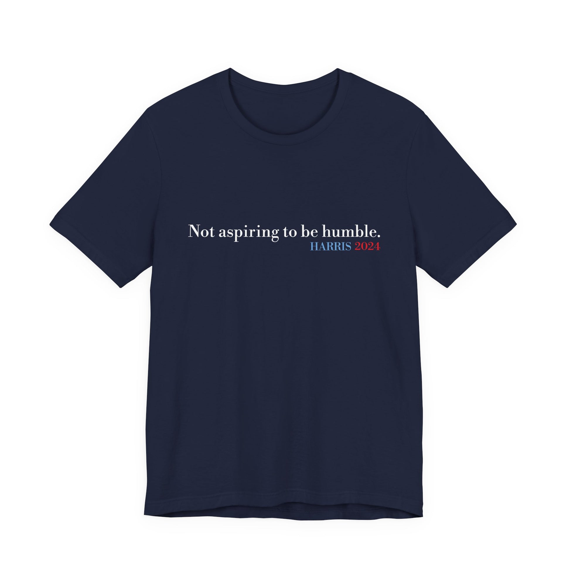 Not Aspiring To Be Humble T-Shirt, Unisex Jersey Short Sleeve Tee , Express Delivery available