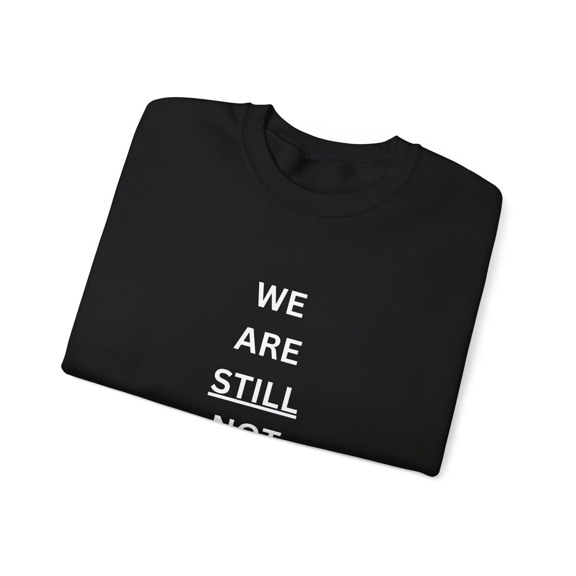 We Are STILL Not Going Back (Style 1) - Inspirational Crewneck Sweatshirt (Text in Black/White/Multi-Color; 7 Color Options)