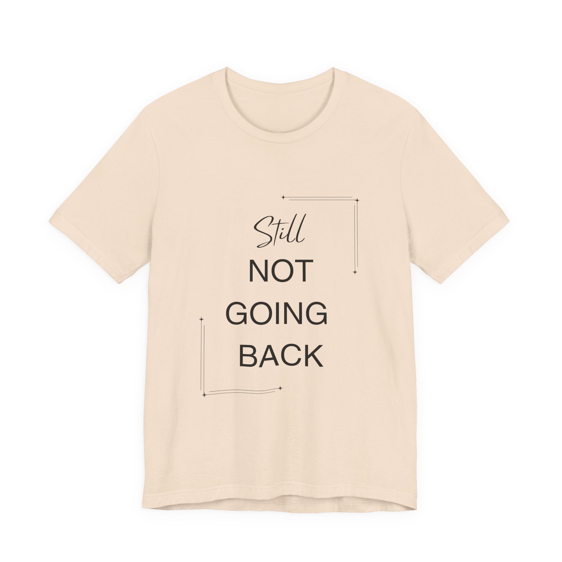 STILL Not Going Back (Style 3) - Unisex Jersey Tee, Empowering, Whimsical Design (13 Color Options)