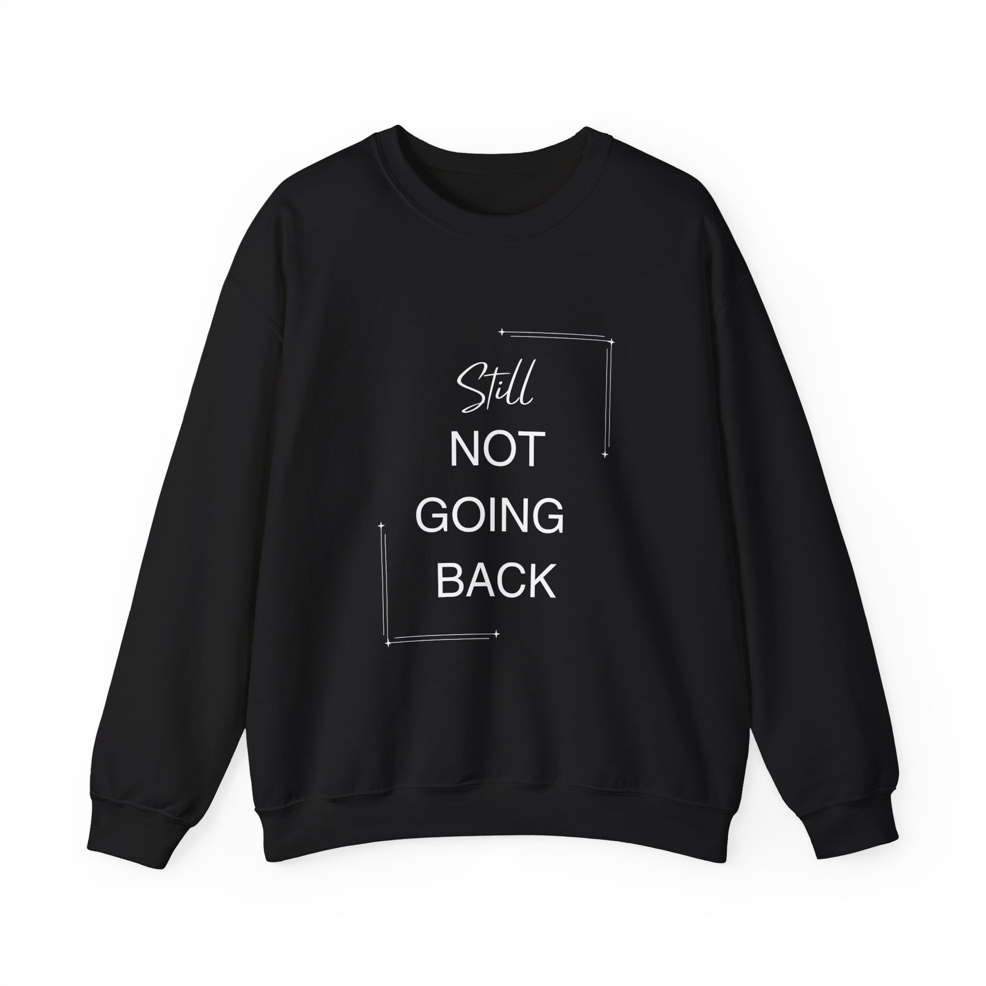 STILL Not Going Back (Style 3) - Unisex Crewneck Sweatshirt, Empowering, Whimsical Design (7 Color Options)