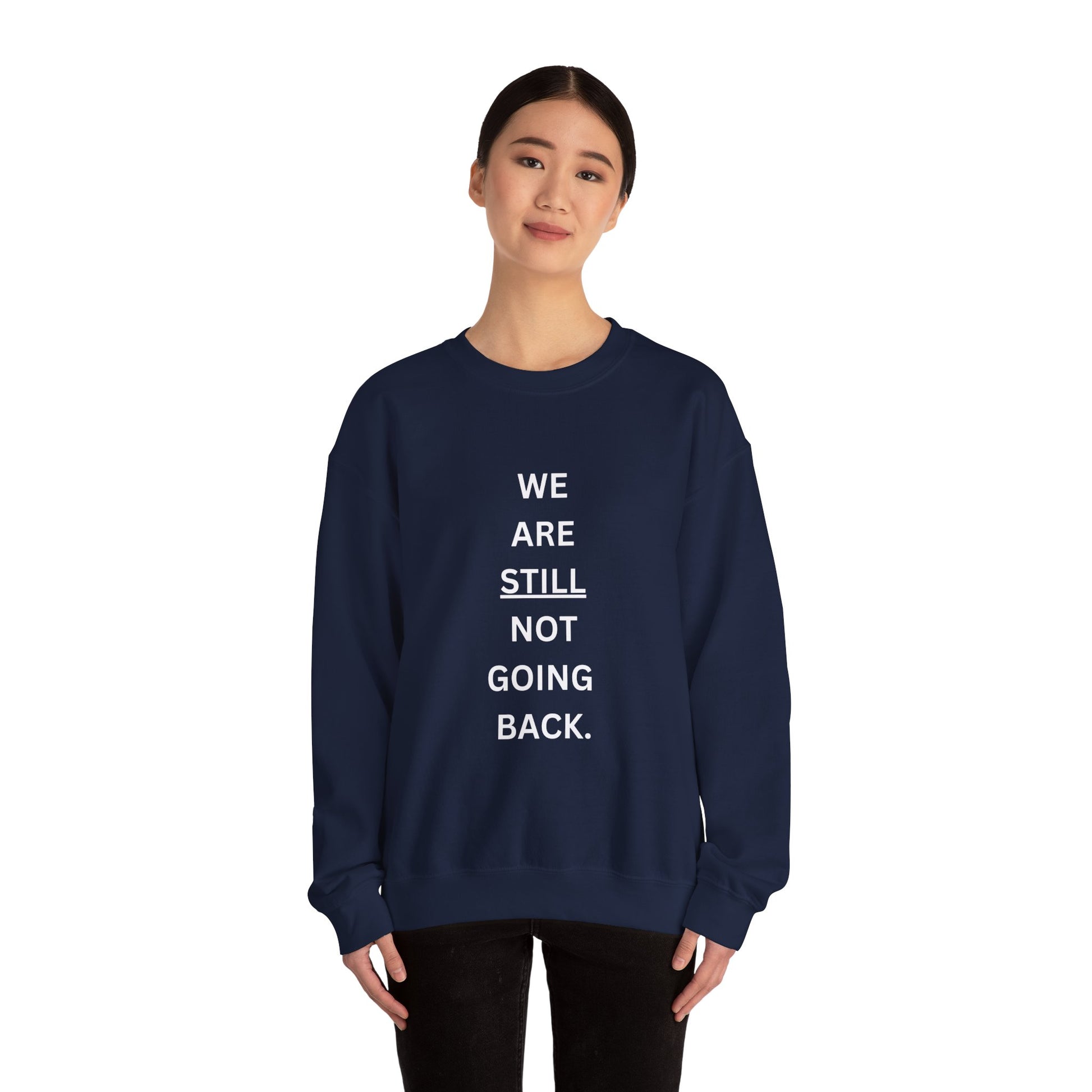 We Are STILL Not Going Back (Style 1) - Inspirational Crewneck Sweatshirt (Text in Black/White/Multi-Color; 7 Color Options)