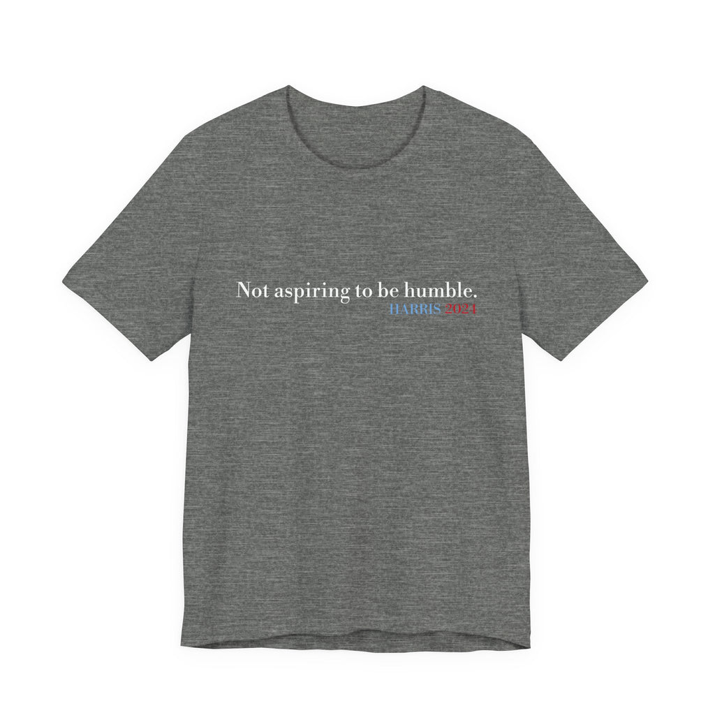 Not Aspiring To Be Humble T-Shirt, Unisex Jersey Short Sleeve Tee , Express Delivery available