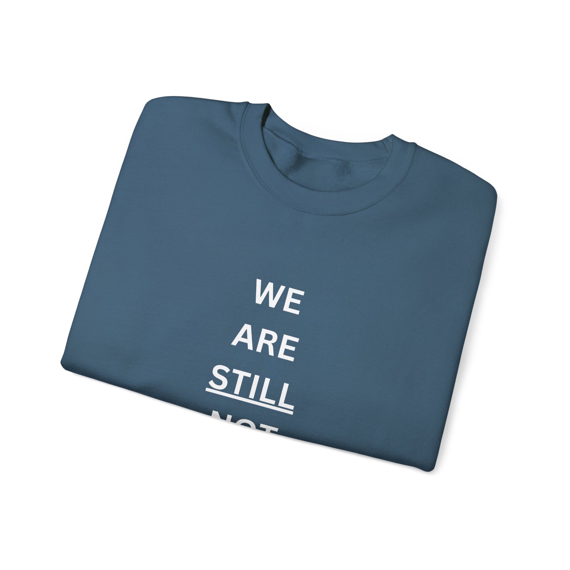 We Are STILL Not Going Back (Style 1) - Inspirational Crewneck Sweatshirt (Text in Black/White/Multi-Color; 7 Color Options)