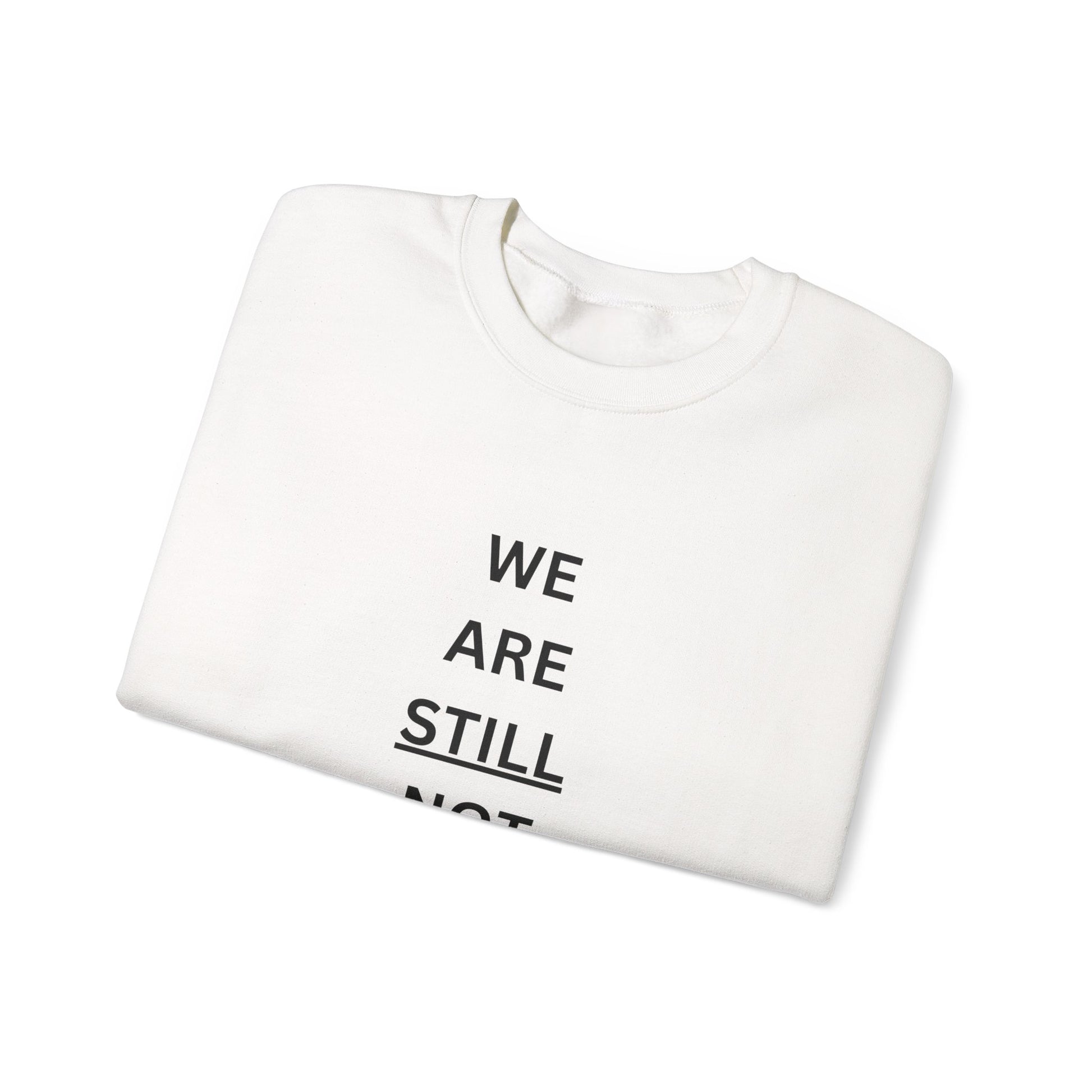We Are STILL Not Going Back (Style 1) - Inspirational Crewneck Sweatshirt (Text in Black/White/Multi-Color; 7 Color Options)
