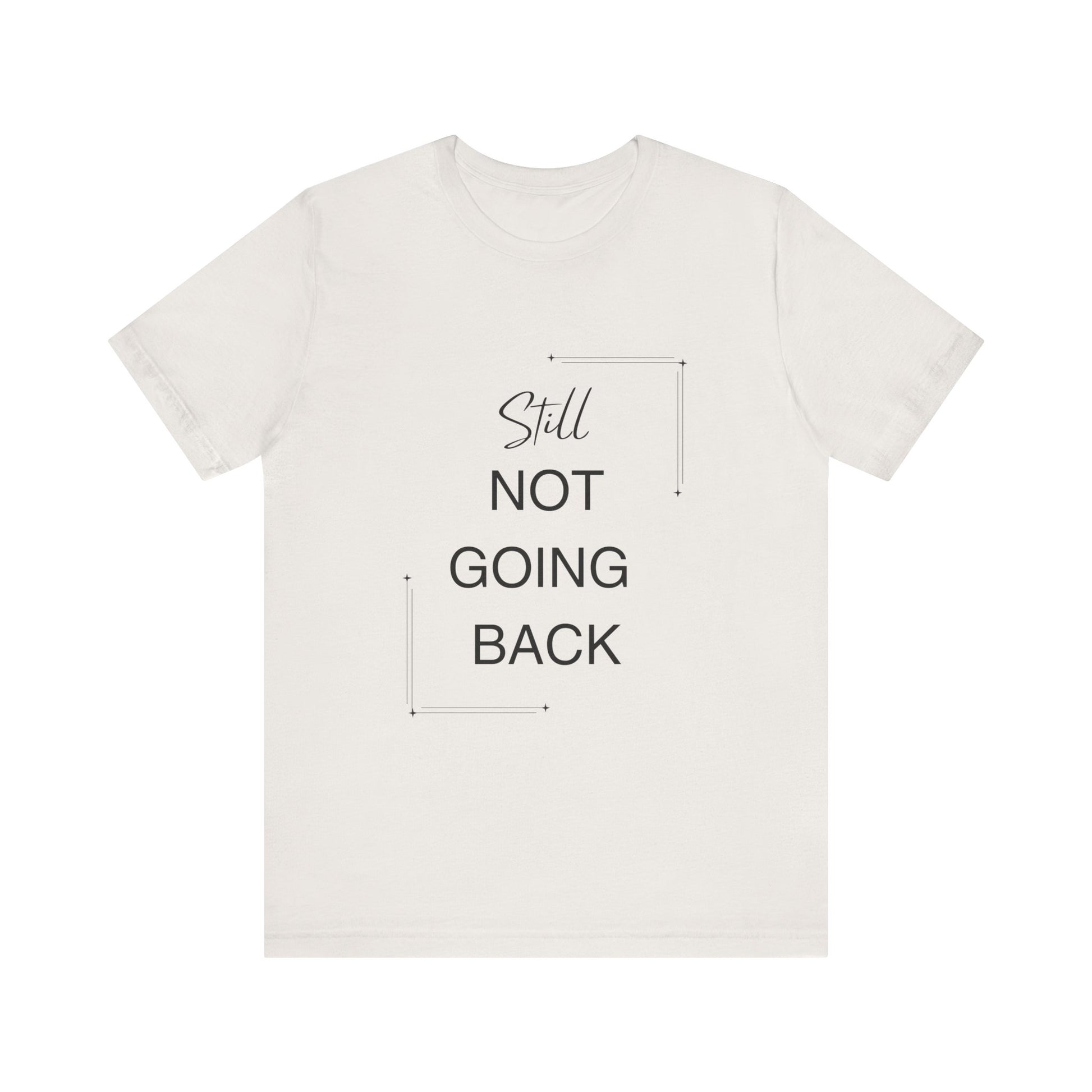 STILL Not Going Back (Style 3) - Unisex Jersey Tee, Empowering, Whimsical Design (13 Color Options)
