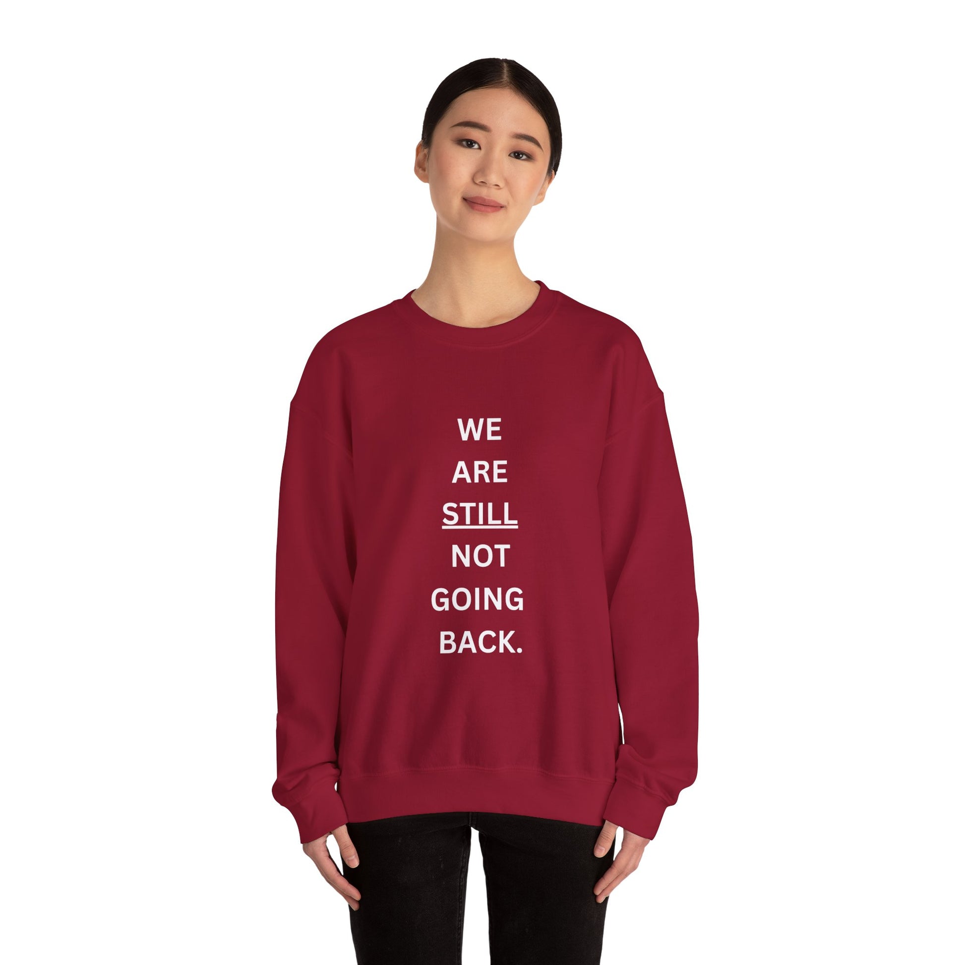 We Are STILL Not Going Back (Style 1) - Inspirational Crewneck Sweatshirt (Text in Black/White/Multi-Color; 7 Color Options)
