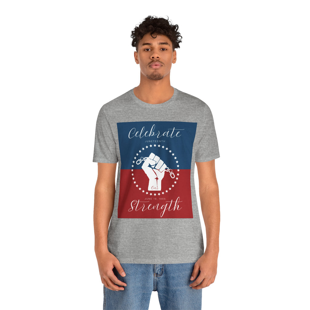 Celebrate Our Strength Juneteenth Tee | 4th of July, Independence Day Alternative Shirt for Black Solidarity, Black American Culture, Black Pride, Unisex T-Shirt