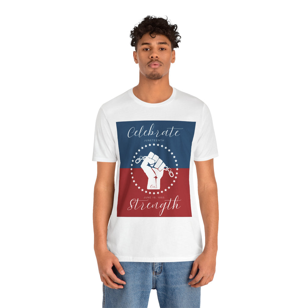 We Celebrate Our Strength Juneteenth Tee | 4th of July, Independence Day Alternative Shirt for Black Solidarity, Black American Culture, Black Pride, Unisex T-Shirt