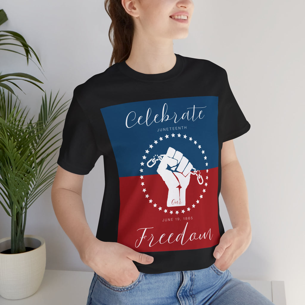 Celebrate Our Freedom Juneteenth Tee | 4th of July, Independence Day Alternative Shirt for Black Solidarity, Black American Culture, Black Pride, Unisex T-Shirt