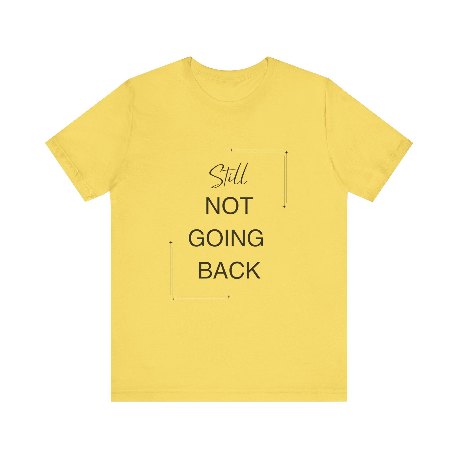 STILL Not Going Back (Style 3) - Unisex Jersey Tee, Empowering, Whimsical Design (13 Color Options)