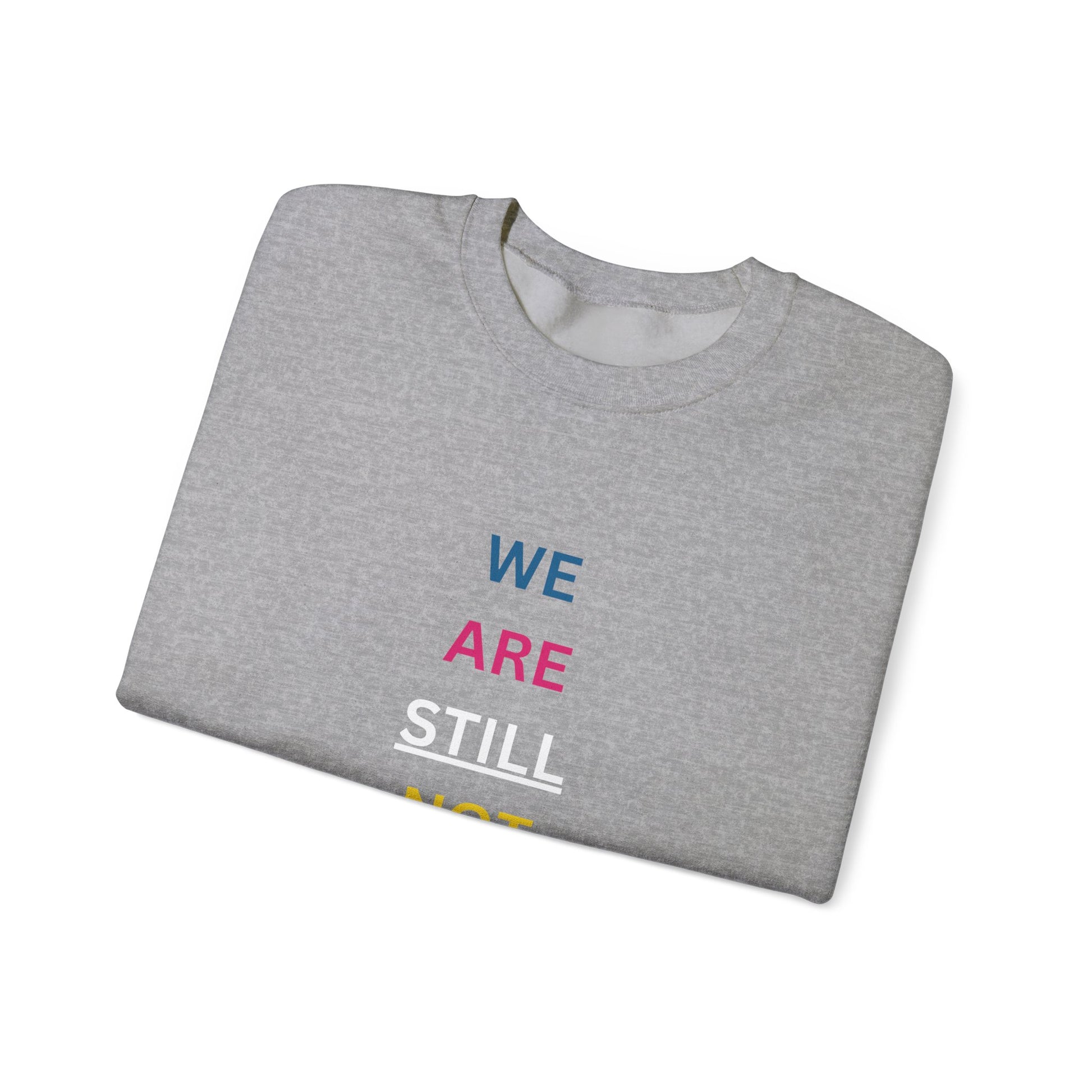 We Are STILL Not Going Back (Style 1) - Inspirational Crewneck Sweatshirt (Text in Black/White/Multi-Color; 7 Color Options)