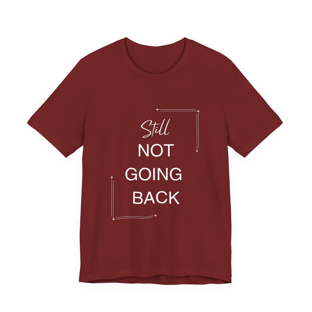 STILL Not Going Back (Style 3) - Unisex Jersey Tee, Empowering, Whimsical Design (13 Color Options)