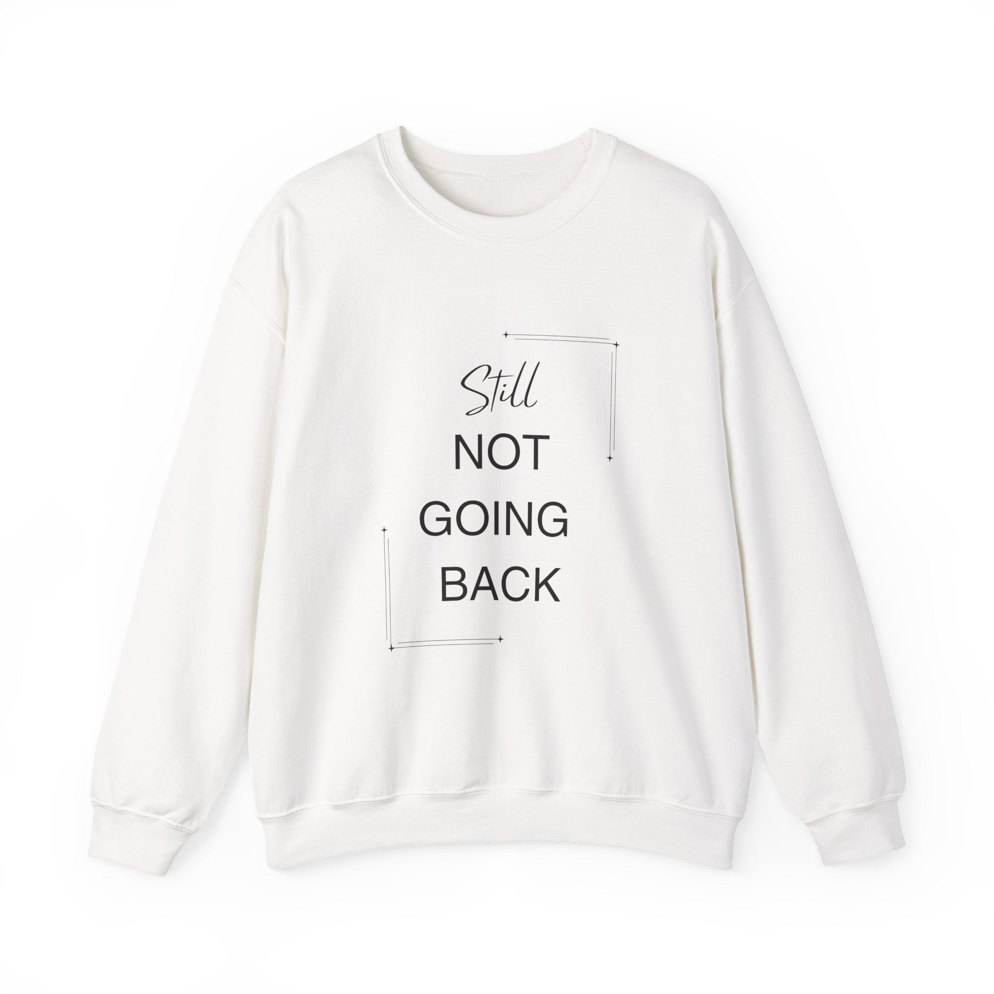 STILL Not Going Back (Style 3) - Unisex Crewneck Sweatshirt, Empowering, Whimsical Design (7 Color Options)