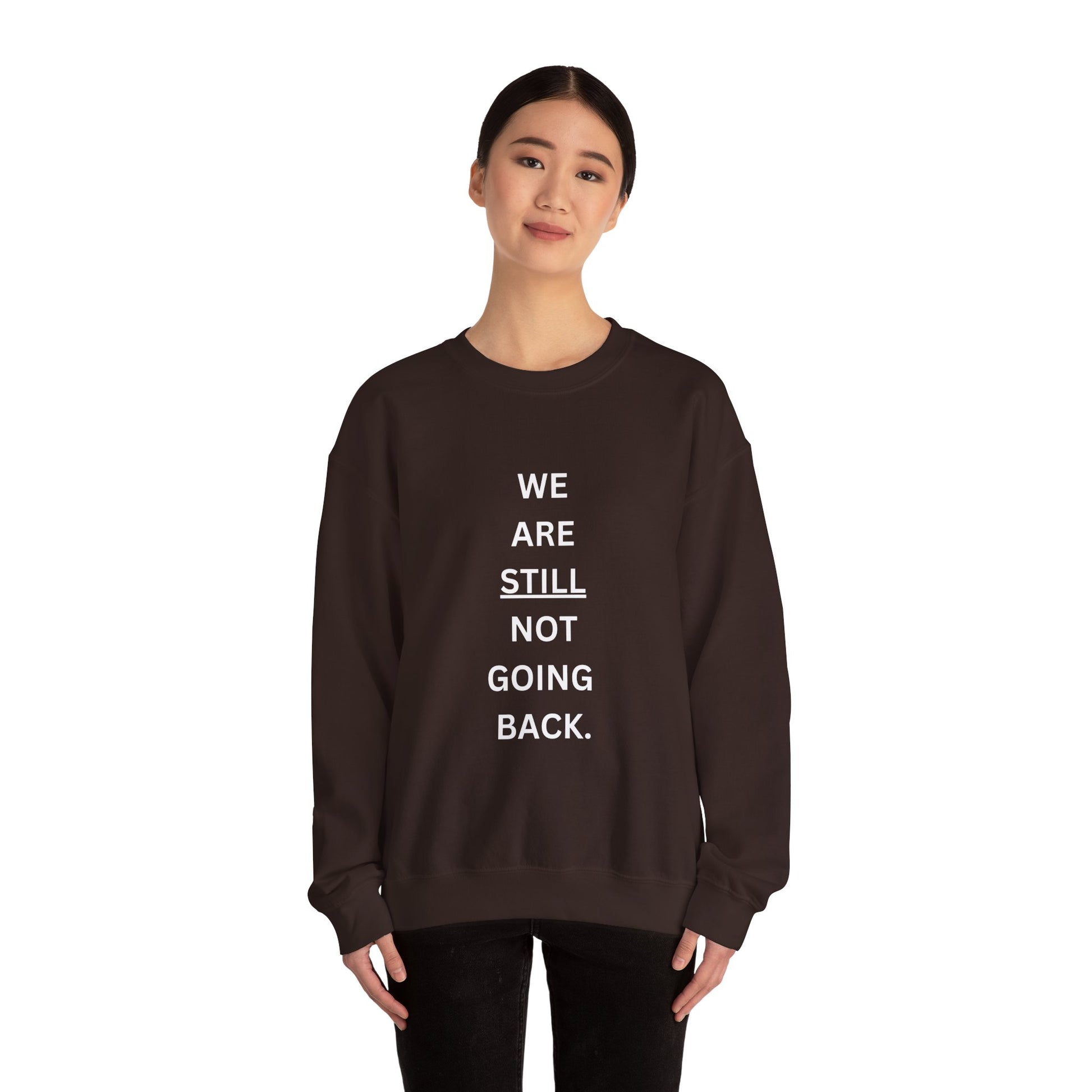 We Are STILL Not Going Back (Style 1) - Inspirational Crewneck Sweatshirt (Text in Black/White/Multi-Color; 7 Color Options)