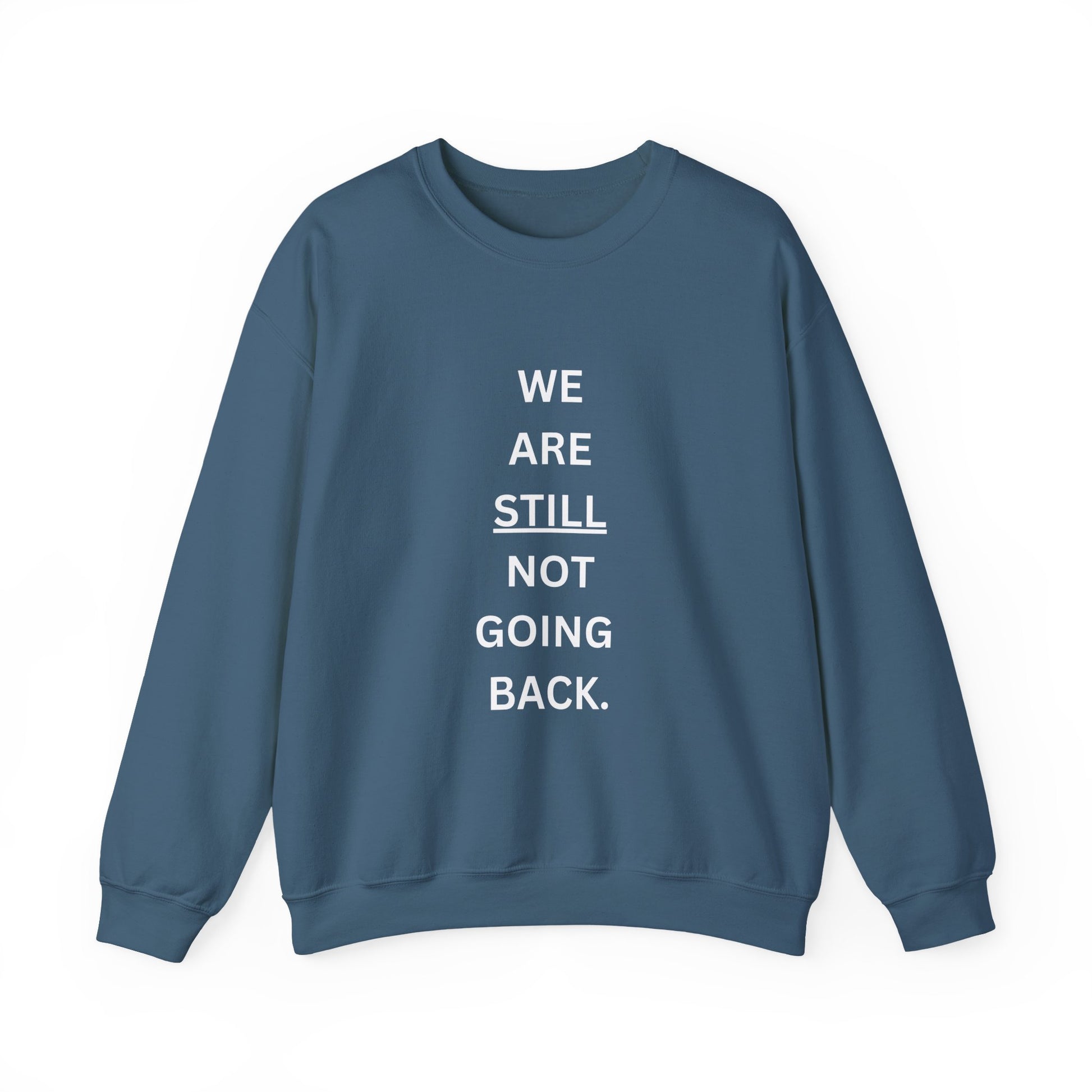 We Are STILL Not Going Back (Style 1) - Inspirational Crewneck Sweatshirt (Text in Black/White/Multi-Color; 7 Color Options)