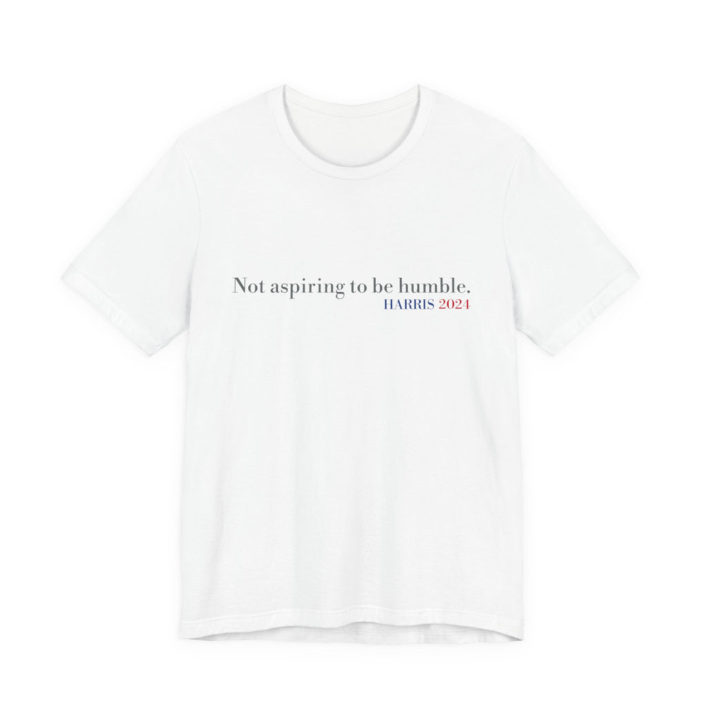 Not Aspiring To Be Humble T-Shirt, Unisex Jersey Short Sleeve Tee , Express Delivery available