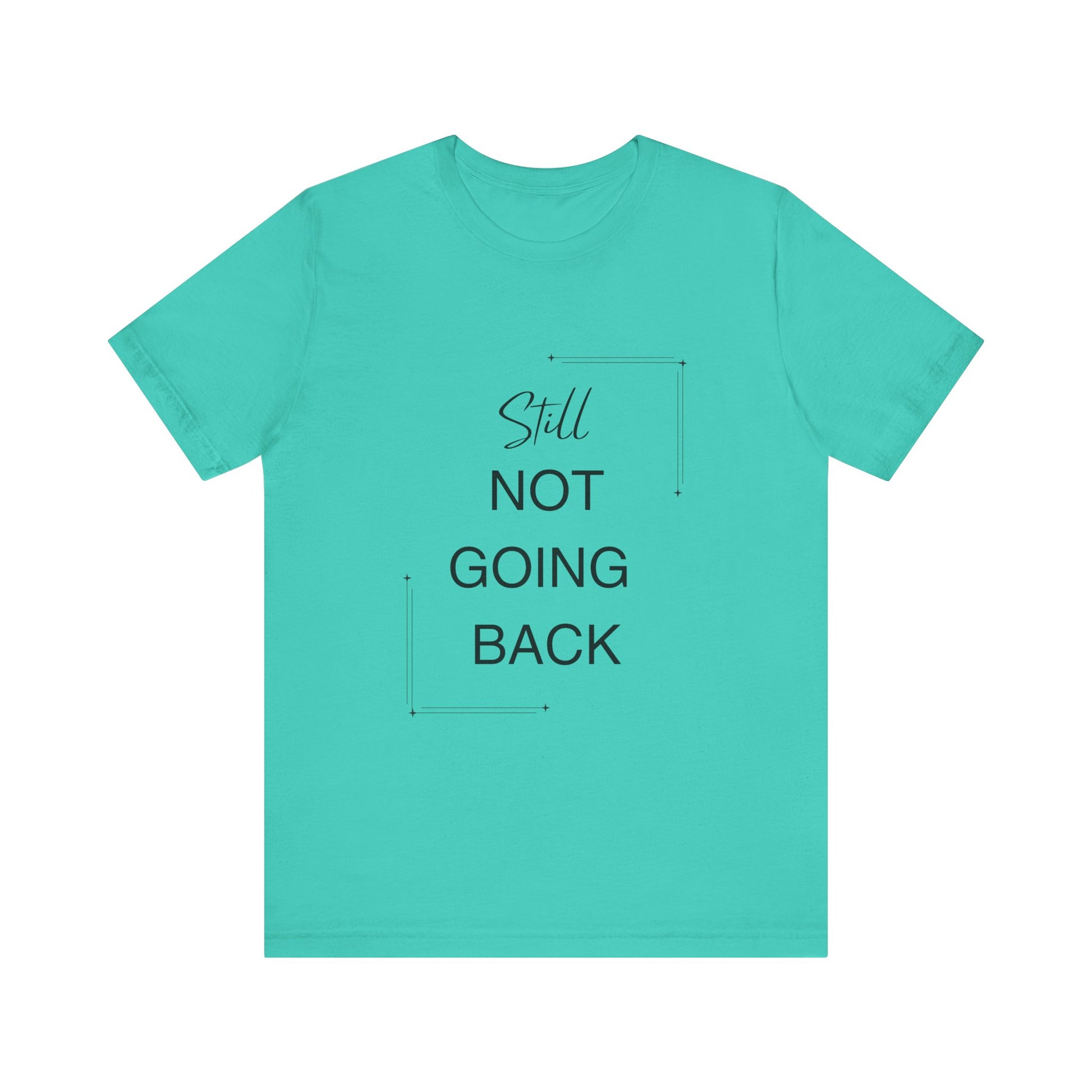 STILL Not Going Back (Style 3) - Unisex Jersey Tee, Empowering, Whimsical Design (13 Color Options)