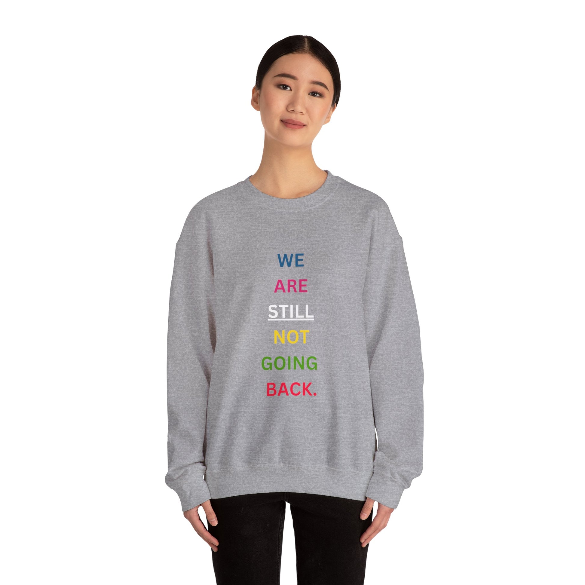 We Are STILL Not Going Back (Style 1) - Inspirational Crewneck Sweatshirt (Text in Black/White/Multi-Color; 7 Color Options)