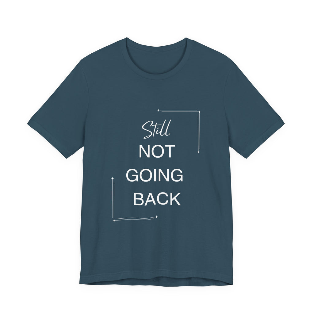 STILL Not Going Back (Style 3) - Unisex Jersey Tee, Empowering, Whimsical Design (13 Color Options)