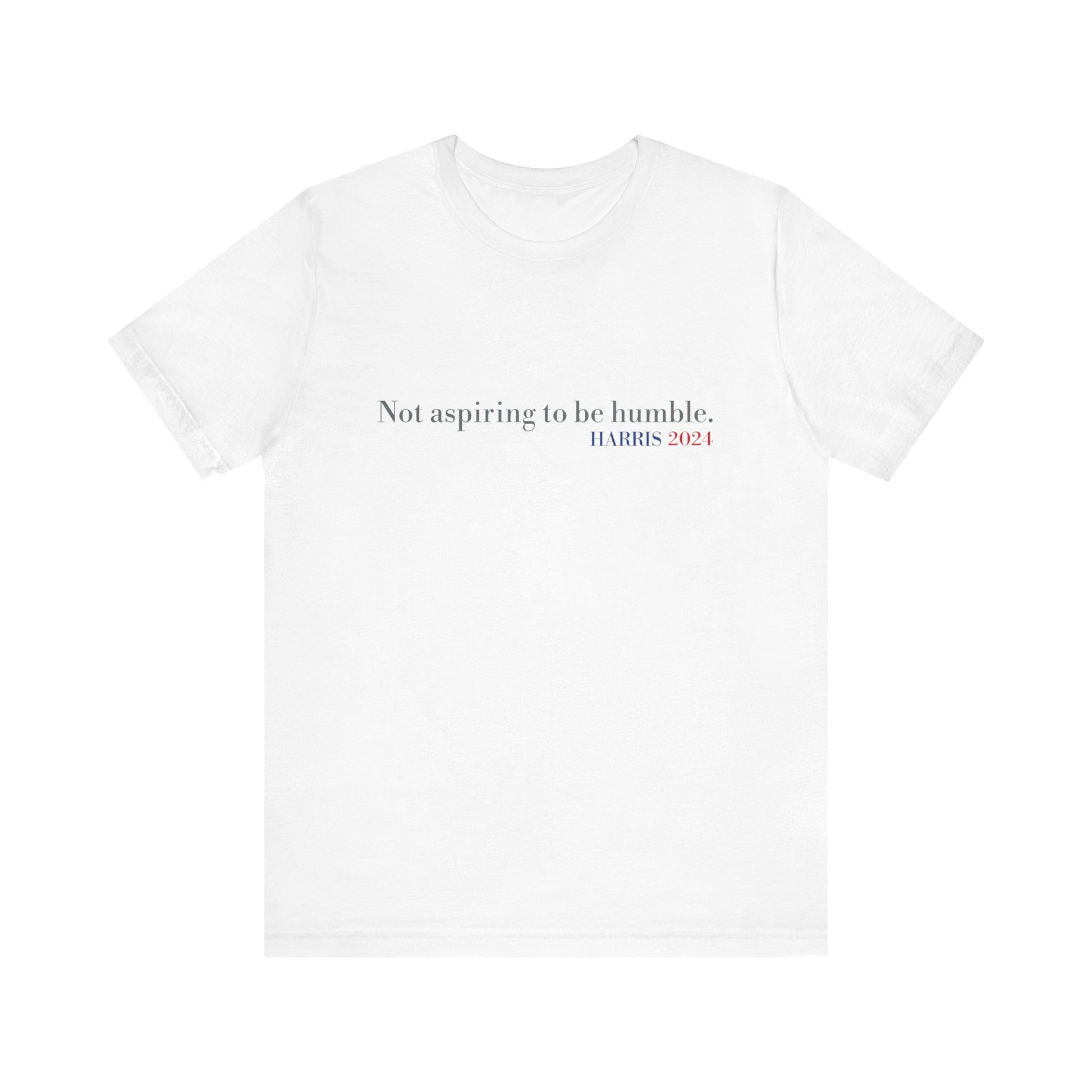 Not Aspiring To Be Humble T-Shirt, Unisex Jersey Short Sleeve Tee , Express Delivery available