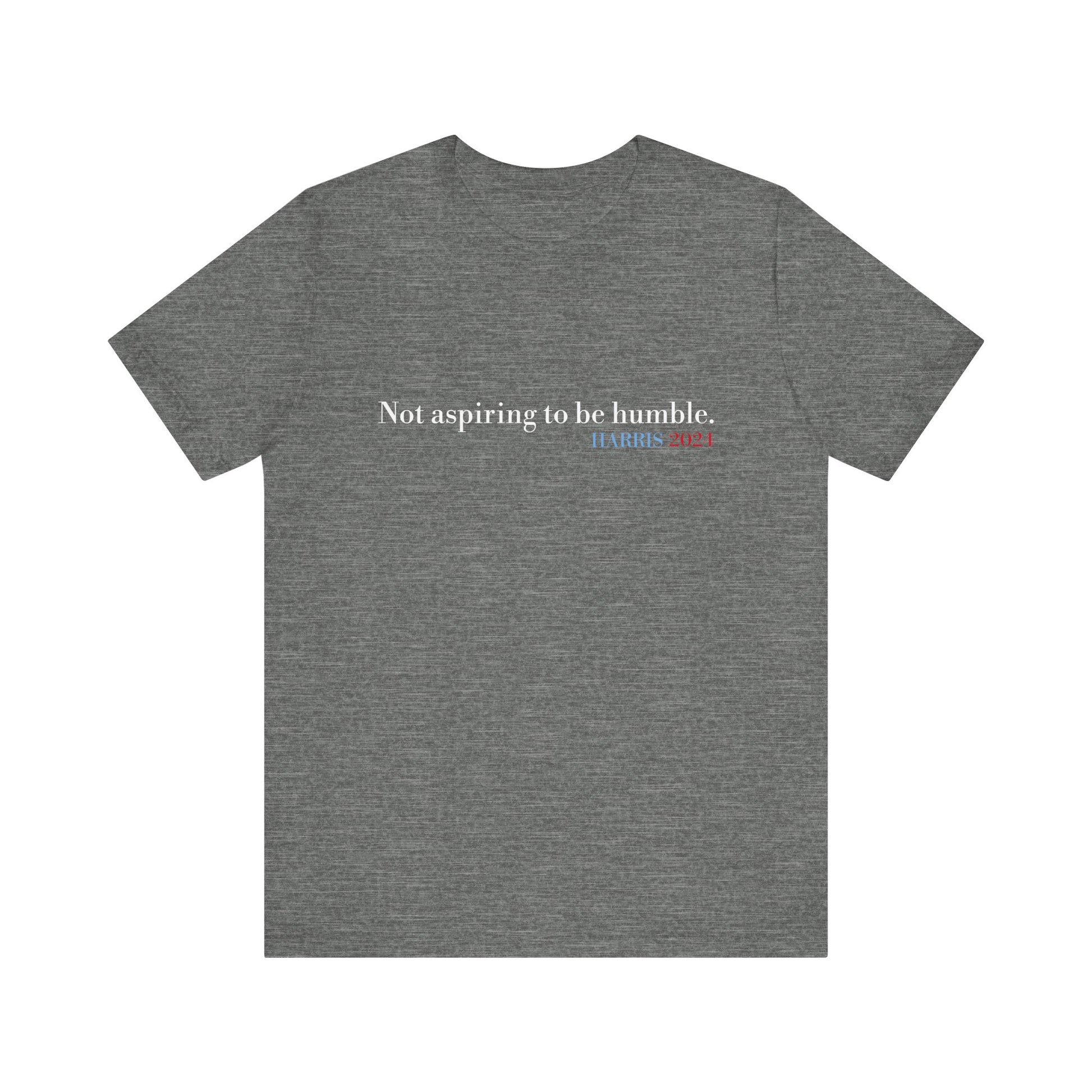 Not Aspiring To Be Humble T-Shirt, Unisex Jersey Short Sleeve Tee , Express Delivery available