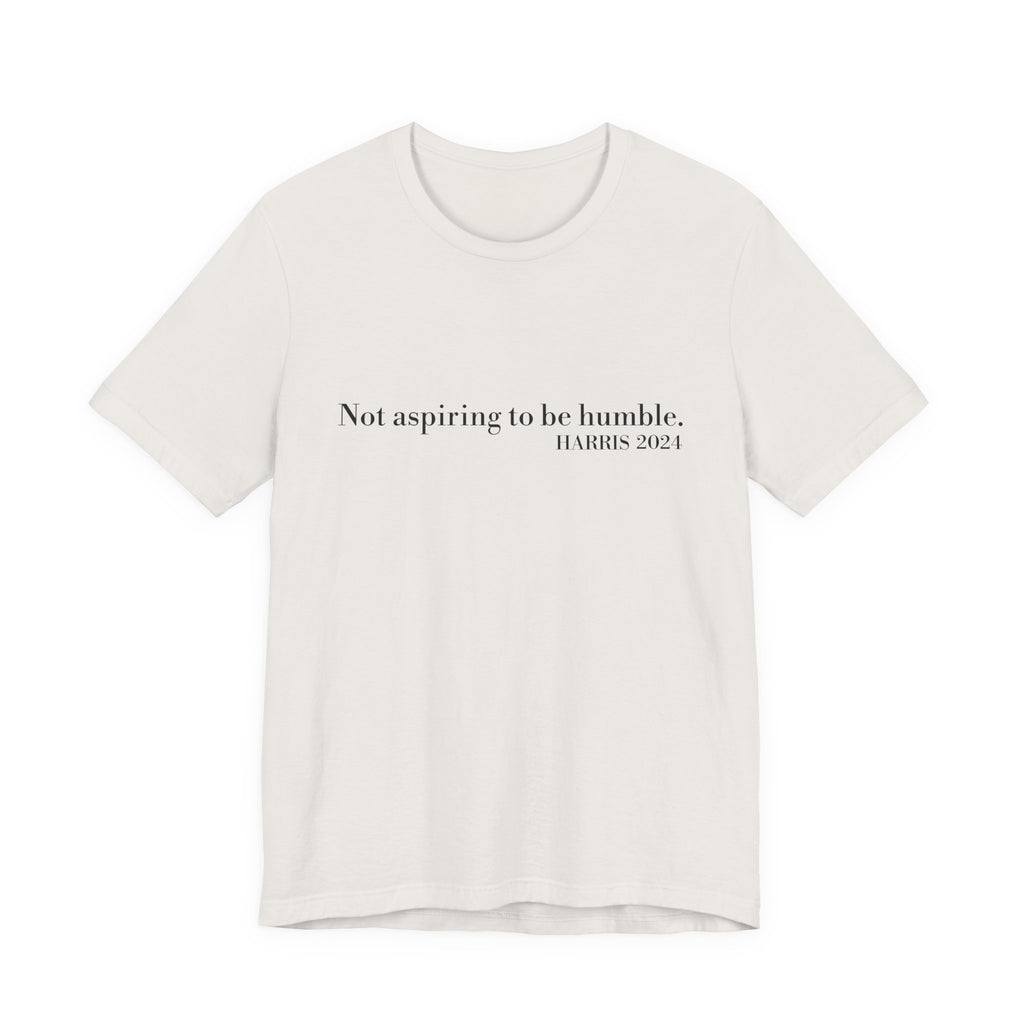 Not Aspiring To Be Humble T-Shirt, Unisex Jersey Short Sleeve Tee , Express Delivery available