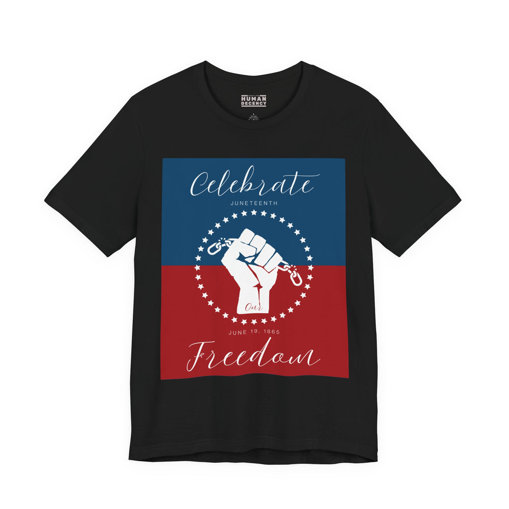 We Celebrate Our Freedom Juneteenth Tee | 4th of July, Independence Day Alternative Shirt for Black Solidarity, Black American Culture, Black Pride, Unisex T-Shirt