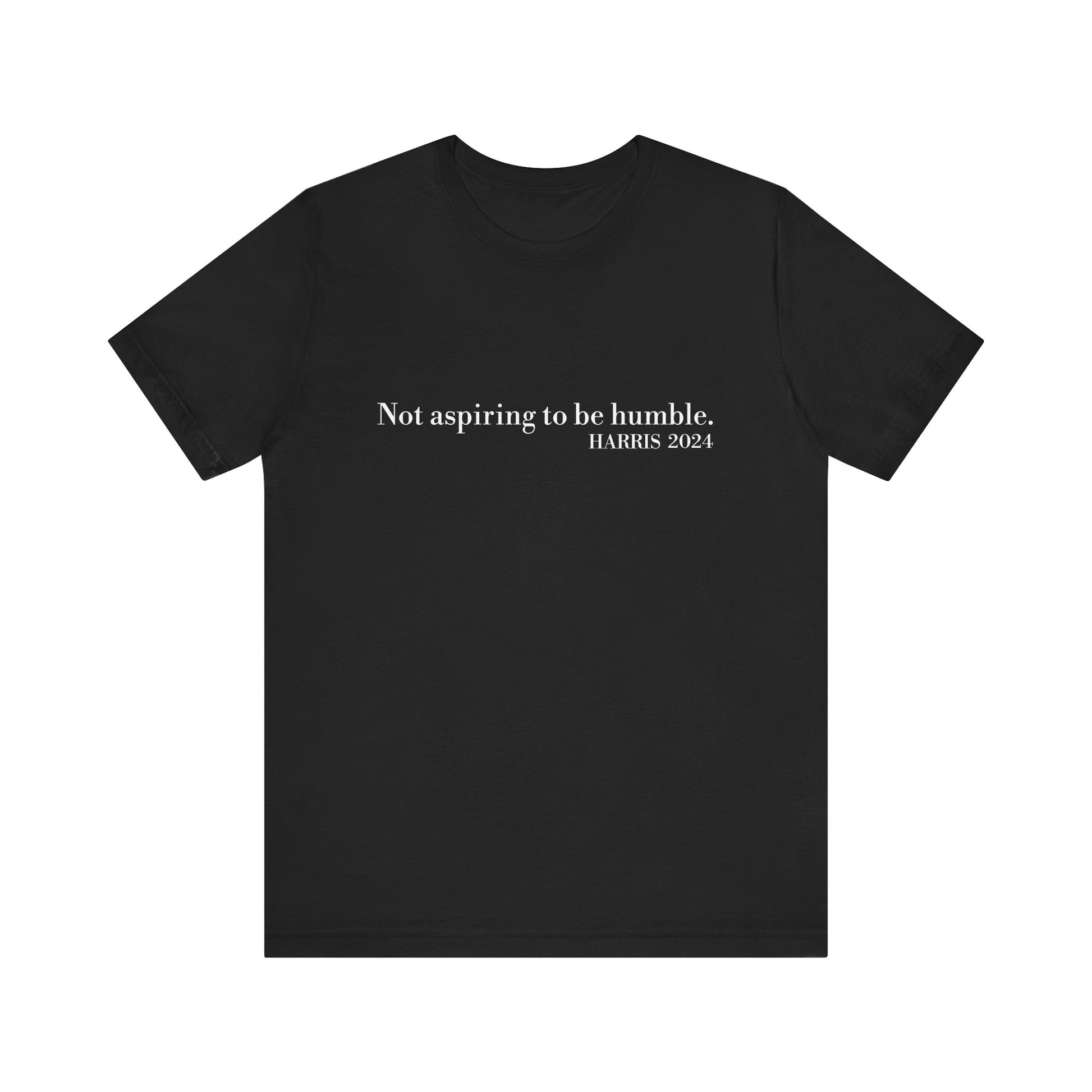 Not Aspiring To Be Humble T-Shirt, Unisex Jersey Short Sleeve Tee , Express Delivery available