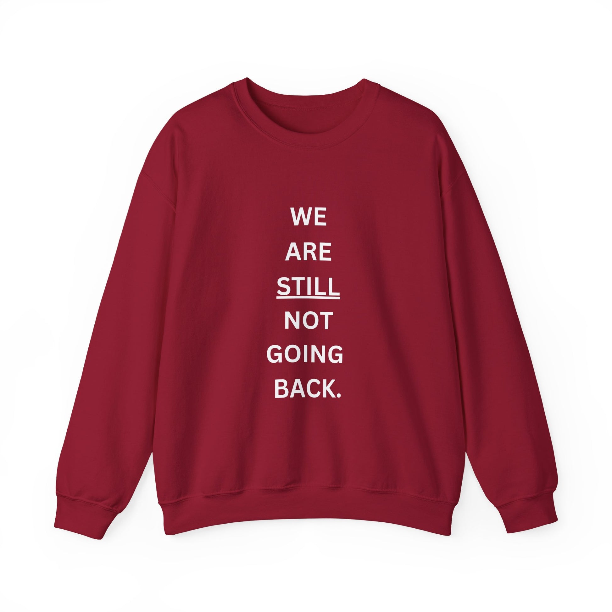 We Are STILL Not Going Back (Style 1) - Inspirational Crewneck Sweatshirt (Text in Black/White/Multi-Color; 7 Color Options)