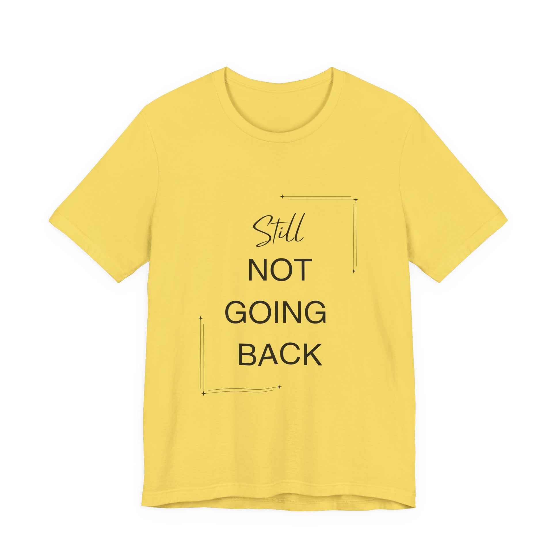 STILL Not Going Back (Style 3) - Unisex Jersey Tee, Empowering, Whimsical Design (13 Color Options)
