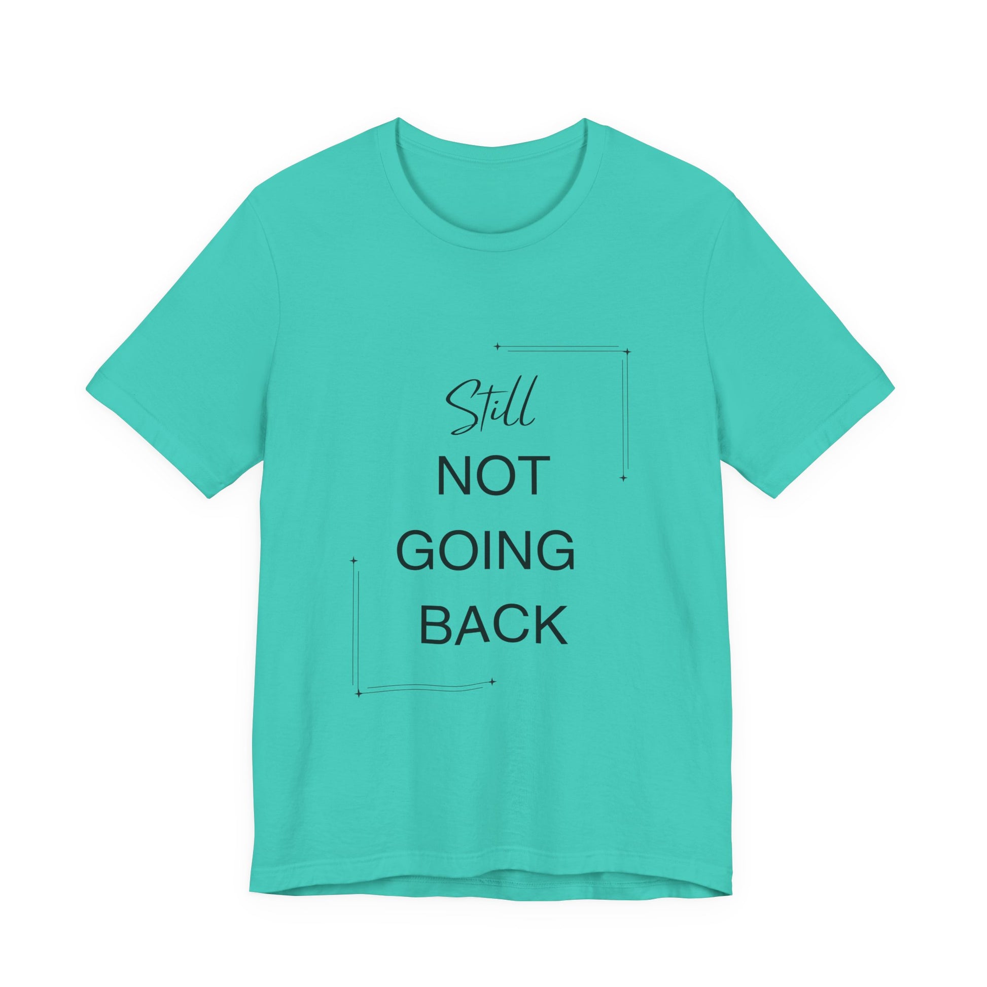 STILL Not Going Back (Style 3) - Unisex Jersey Tee, Empowering, Whimsical Design (13 Color Options)