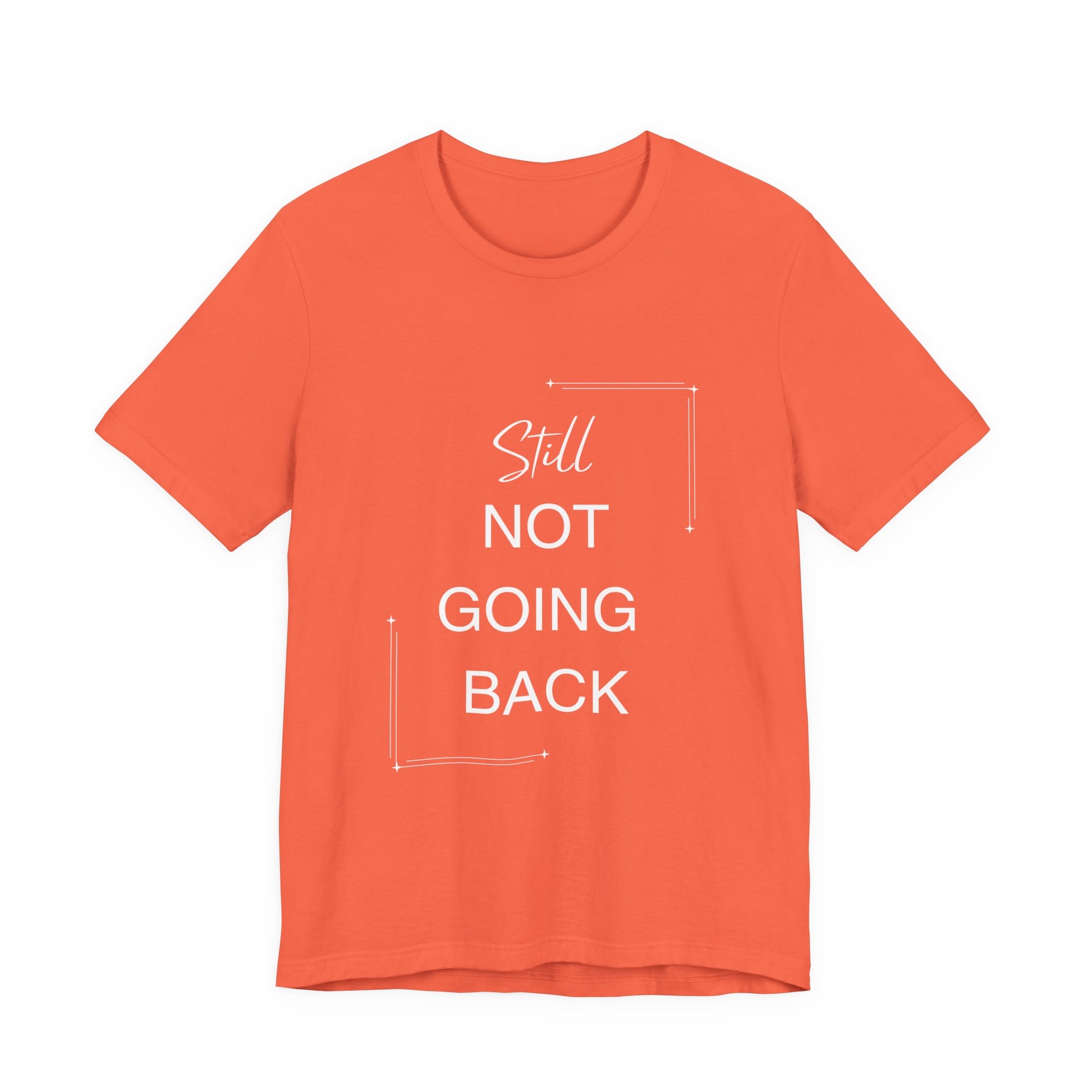 STILL Not Going Back (Style 3) - Unisex Jersey Tee, Empowering, Whimsical Design (13 Color Options)