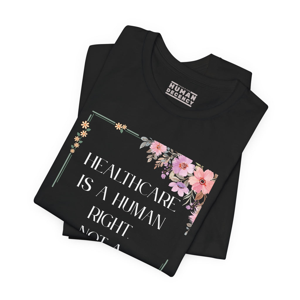 Healthcare Is A Human Right Tee - Progressive Statement T-Shirt