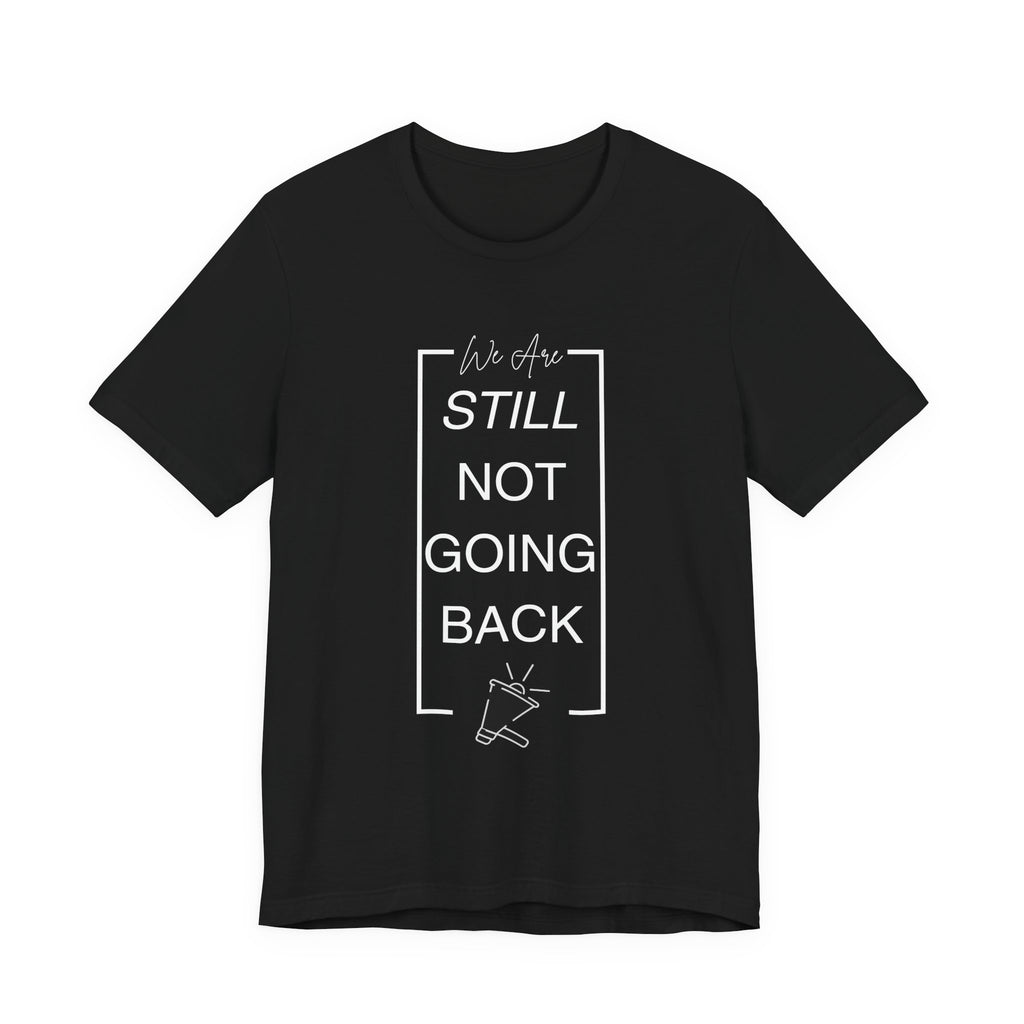 We Are Still Not Going Back (Style 2) - Inspirational Unisex Short Sleeve Tee