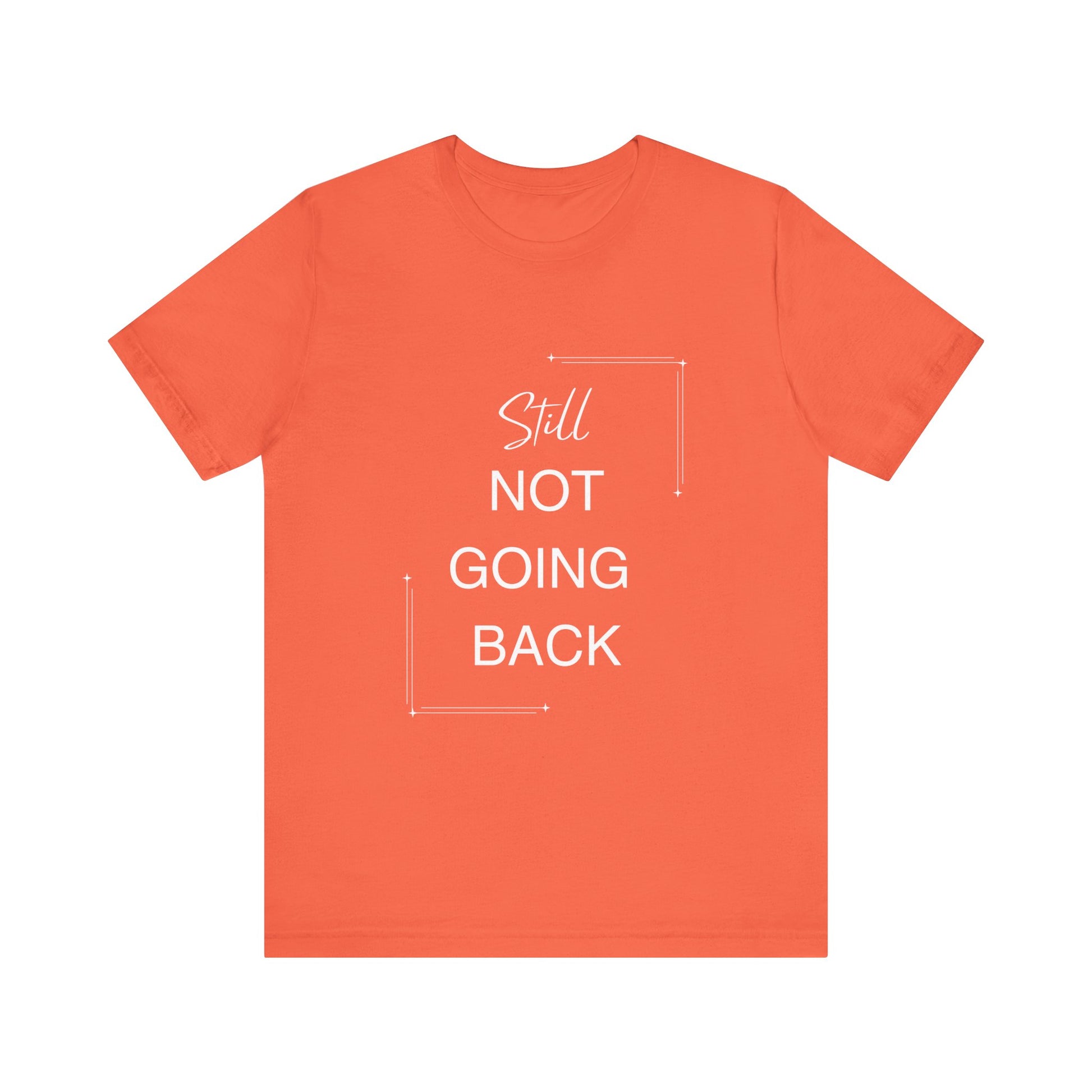 STILL Not Going Back (Style 3) - Unisex Jersey Tee, Empowering, Whimsical Design (13 Color Options)