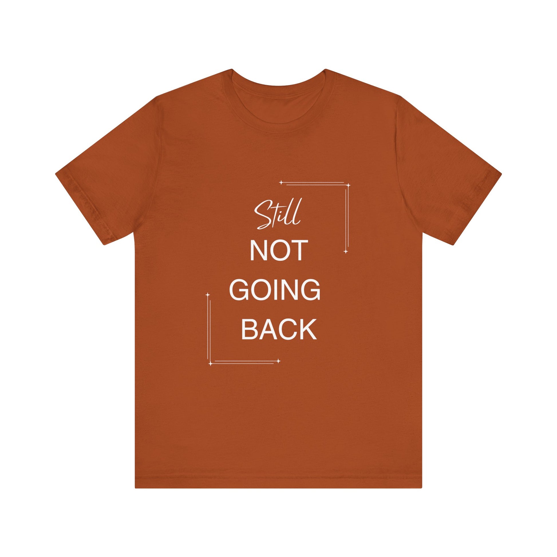 STILL Not Going Back (Style 3) - Unisex Jersey Tee, Empowering, Whimsical Design (13 Color Options)