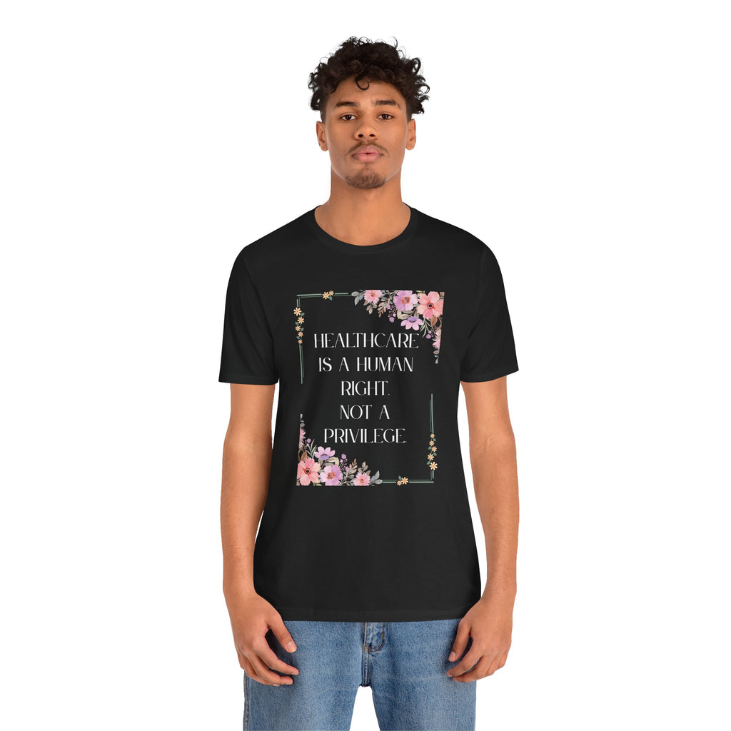 Healthcare Is A Human Right Tee - Progressive Statement T-Shirt