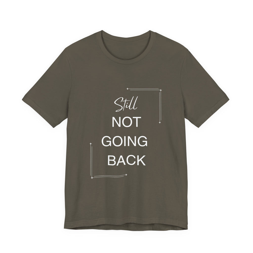STILL Not Going Back (Style 3) - Unisex Jersey Tee, Empowering, Whimsical Design (13 Color Options)