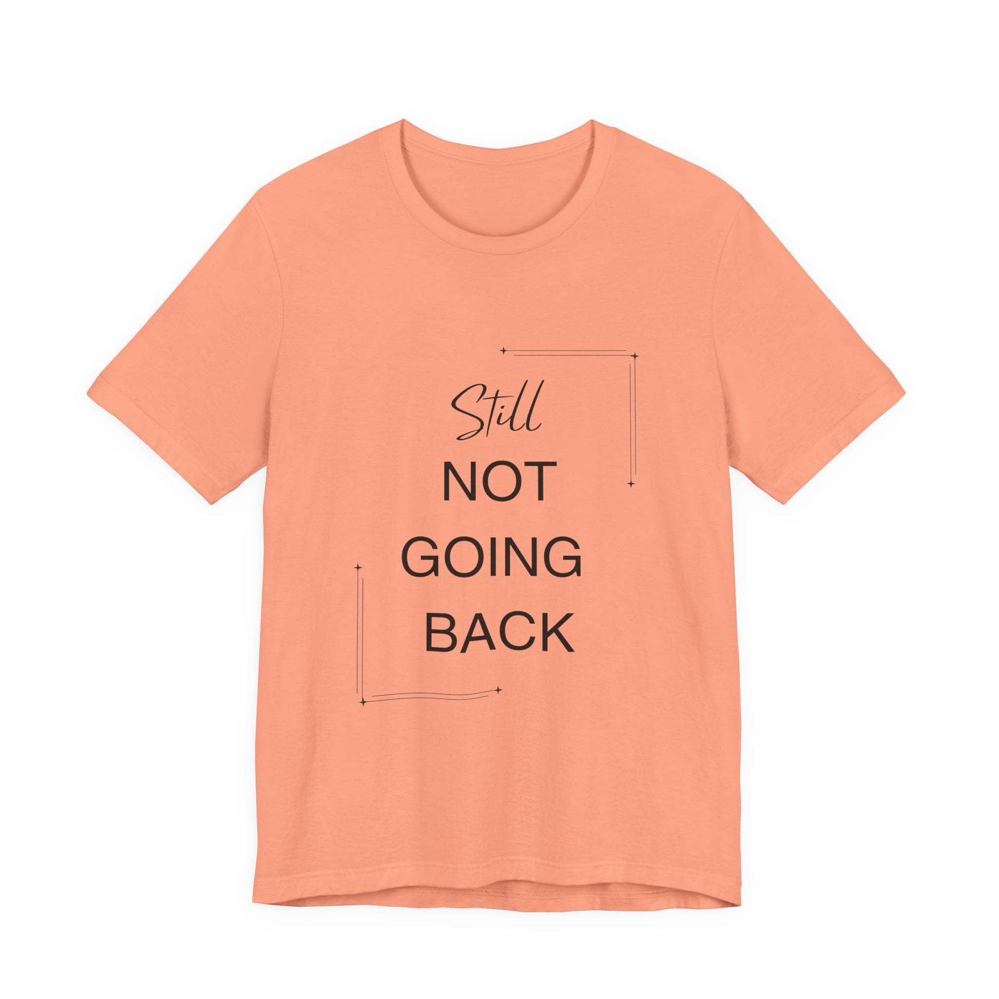 STILL Not Going Back (Style 3) - Unisex Jersey Tee, Empowering, Whimsical Design (13 Color Options)