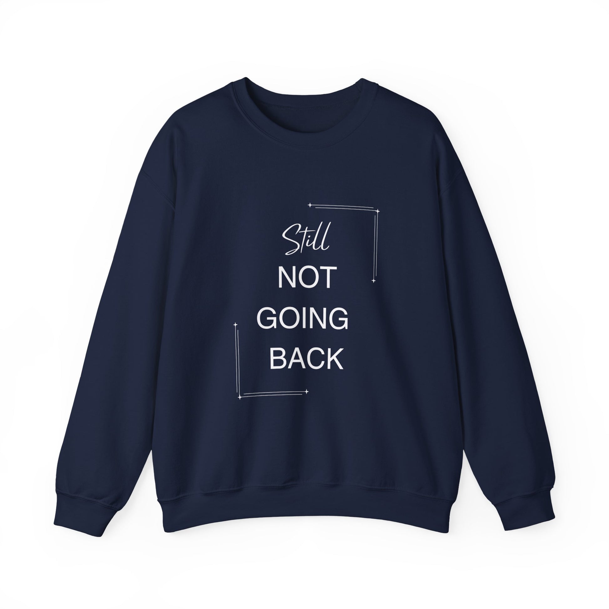 STILL Not Going Back (Style 3) - Unisex Crewneck Sweatshirt, Empowering, Whimsical Design (7 Color Options)