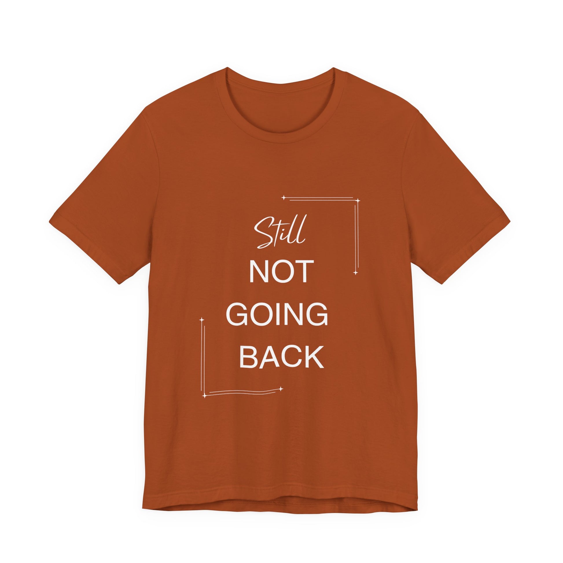 STILL Not Going Back (Style 3) - Unisex Jersey Tee, Empowering, Whimsical Design (13 Color Options)