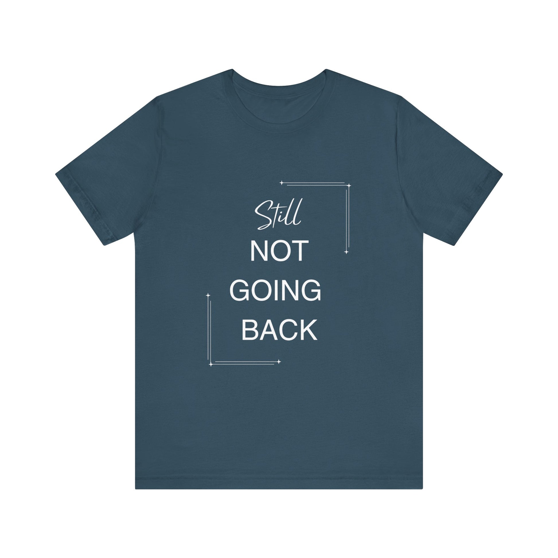 STILL Not Going Back (Style 3) - Unisex Jersey Tee, Empowering, Whimsical Design (13 Color Options)