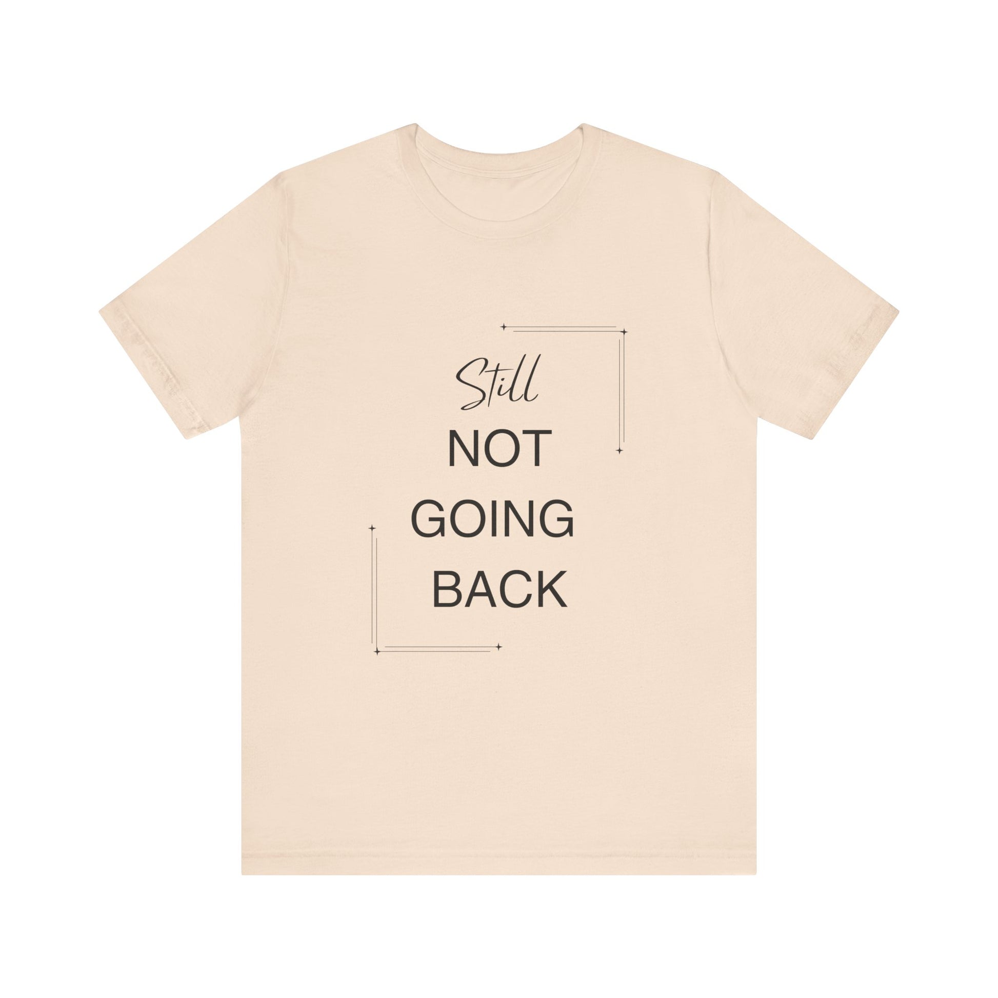 STILL Not Going Back (Style 3) - Unisex Jersey Tee, Empowering, Whimsical Design (13 Color Options)
