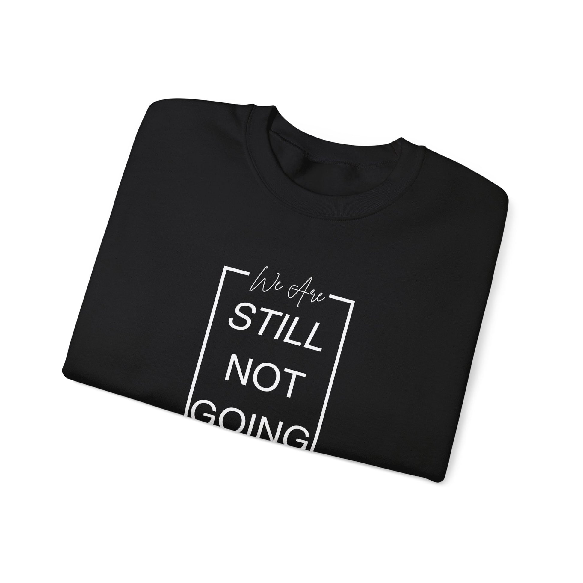 We Are Still Not Going Back (Style 2) - Inspirational Unisex Heavy Blend™ Crewneck Sweatshirt