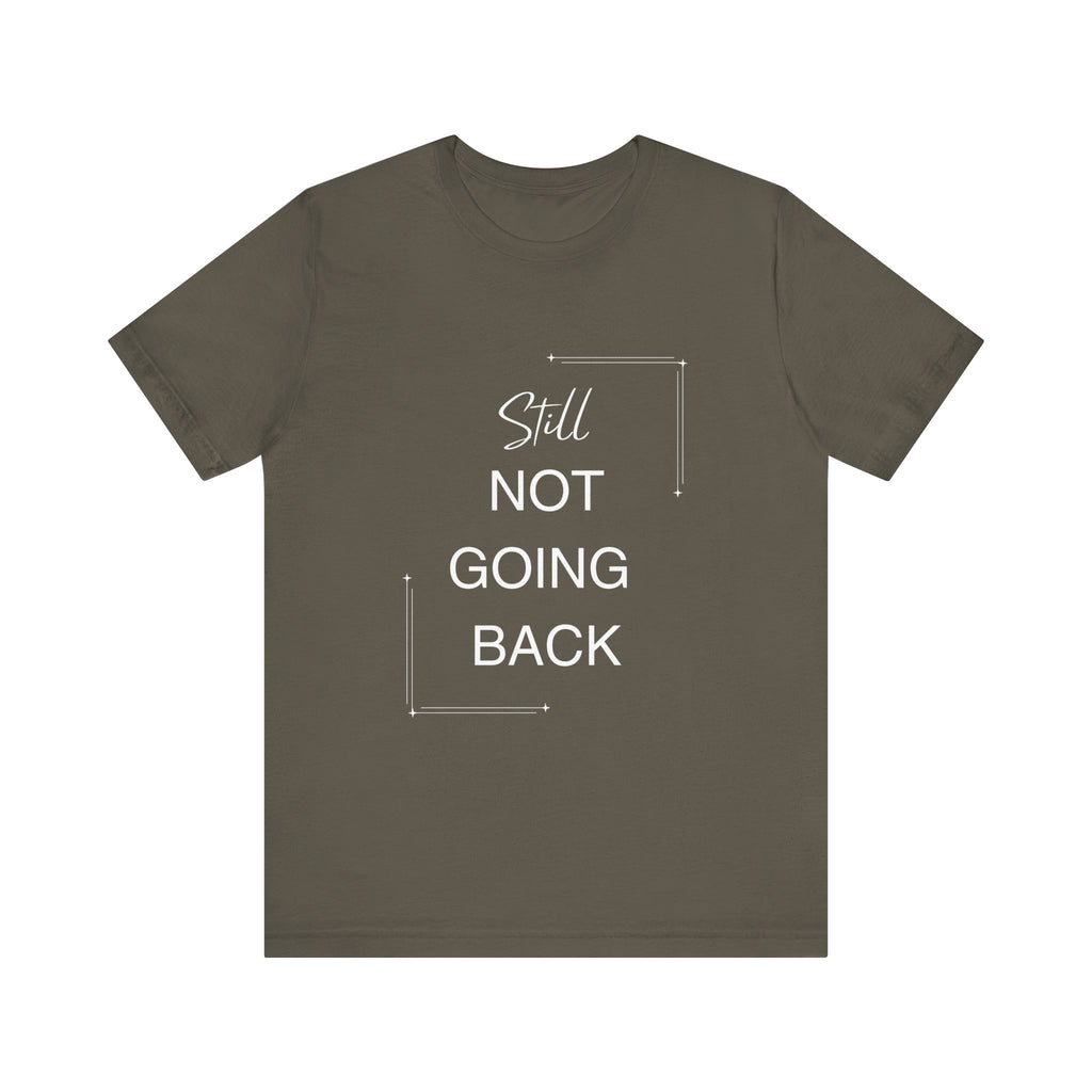 STILL Not Going Back (Style 3) - Unisex Jersey Tee, Empowering, Whimsical Design (13 Color Options)